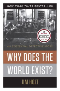 Why Does the World Exist?: An Existential Detective Story Jim Holt Author