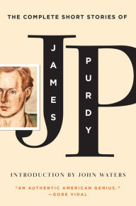 The Complete Short Stories of James Purdy James Purdy Author