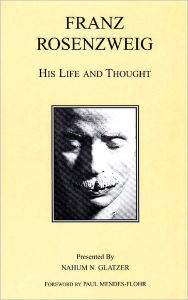Franz Rosenzweig: His Life and Thought Franz Rosenzweig Author