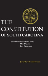 Constitution of South Carolina: Church and State, Morality and Free Expression - James Lowell Underwood