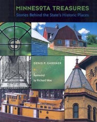 Minnesota Treasures: Stories Behind the State's Historic Places Denis P. Gardner Author