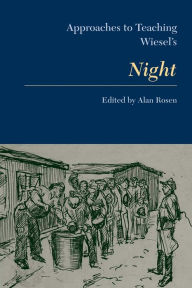Approaches to Teaching Wiesel's Night Alan Rosen Editor