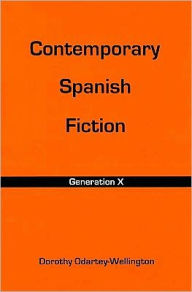 Contemporary Spanish Fiction: Generation X - Dorothy Odartey-Wellington