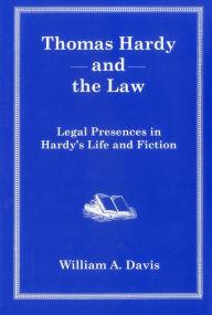 Thomas Hardy and the Law: Legal Presences in Hardy's Life and Fiction - William A. Davis
