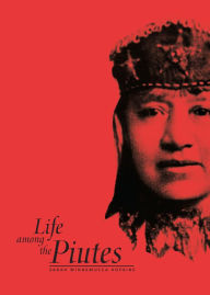 Life Among The Piutes: Their Wrongs And Claims Sarah Winnemucca Hopkins Author