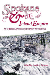 Spokane and the Inland Empire: An Interior Pacific Northwest Anthology John Fahey Author