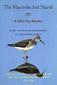 The Way to the Salt Marsh: A John Hay Reader John Hay Author