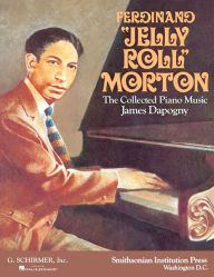 Ferdinand Jelly Roll Morton: The Collected Piano Music: Piano Solo Ferdinand Morton Composer