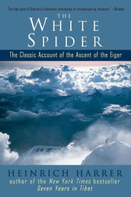 The White Spider: The Classic Account of the Ascent of the Eiger Heinrich Harrer Author