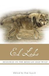 El Lobo: Readings on the Mexican Gray Wolf - Tom  Lynch