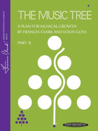 The Music Tree: Part B (1973 Edition) -- A Plan for Musical Growth at the Piano Frances Clark Author