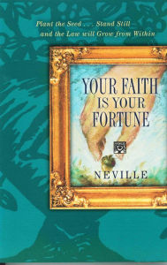 YOUR FAITH IS YOUR FORTUNE Neville Goddard Author