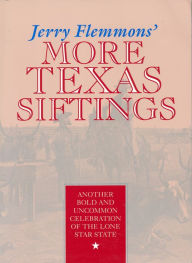 Jerry Flemmons' More Texas Siftings: Another Bold and Uncommon Celebration of the Lone Star State Jerry Flemmons Author