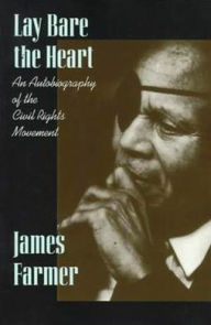 Lay Bare the Heart: An Autobiography of the Civil Rights Movement James Farmer Author