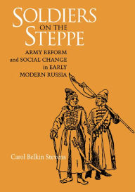 Soldiers on the Steppe - Army Reform and Social Change in Early Modern Russia (Niu Slavic, East European, and Eurasian Studies)