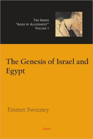 The Genesis of Israel and Egypt- Vol. 1, Ages in Alignment Series - Emmet John Sweeney