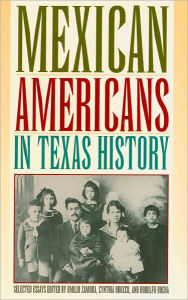 Mexican Americans in Texas History, Selected Essays Emilio Zamora Editor