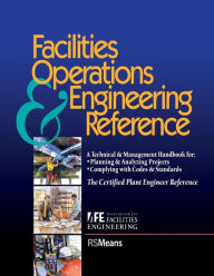 Facilities Operations and Engineering Reference: TheCertified Plant Engineer Reference Association for Facilities Engineering Author