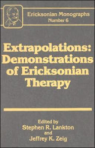 Extrapolations: Demonstrations Of Ericksonian Therapy : Ericksonian Monographs 6 Stephen R. Lankton Editor