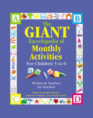 The GIANT Encyclopedia of Monthly Activities for Children 3 to 6: Written by Teachers for Teachers Kathy Charner Author