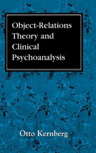 Object Relations Theory and Clinical Psychoanalysis Otto F. Kernberg Author
