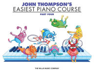 John Thompson's Easiest Piano Course - Part 4 - Book Only John Thompson Author