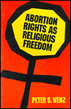 Abortion Rights as Religious Freedom - Peter Wenz