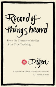 Record of Things Heard: From the Treasury of the Eye of the True Teaching Thomas Cleary Translator