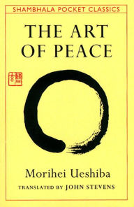 The Art of Peace: Teachings of the Founder of Aikido (Shambhala Pocket Classics) Morihei Ueshiba Author