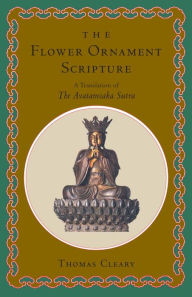 The Flower Ornament Scripture: A Translation of the Avatamsaka Sutra Thomas Cleary Author