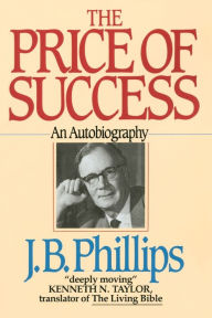 The Price of Success: An Autobiography J.B. Phillips Author