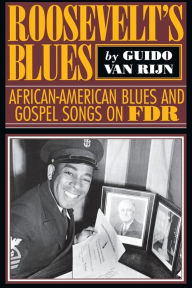 Roosevelt's Blues: African-American Blues and Gospel Songs on FDR Guido van Rijn Author