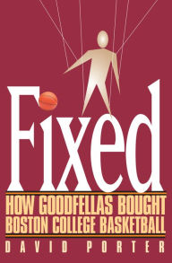 Fixed: How Goodfellas Bought Boston College Basketball David Porter Author