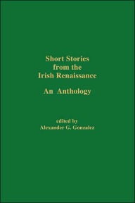 Short Stories From The Irish Renaissance - Alexander G. Gonzalez