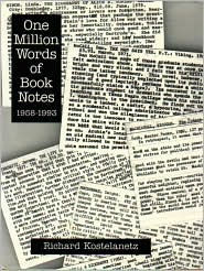 One Million Words of Book Notes, 1958-1993 - Richard Kostelanetz