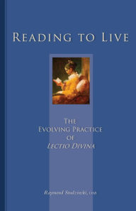 Reading to Live: The Evolving Practice of Lectio Divina Raymond Studzinski Author