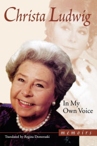 In My Own Voice: Memoirs Christa Ludwig Author