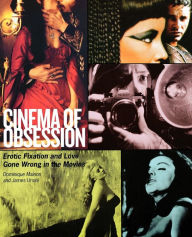 Cinema of Obsession: Erotic Fixation and Love Gone Wrong in the Movies James Ursini Author