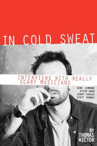 In Cold Sweat: Interviews with Really Scary Musicians Thomas Wictor Author