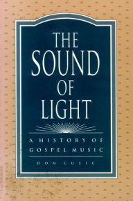 The Sound of Light: A History of Gospel Music Don Cusic Author