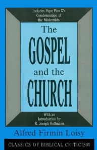 The Gospel and the Church Alfred Firmin Loisy Author