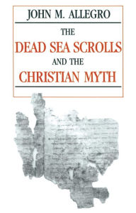 The Dead Sea Scrolls and the Christian Myth John Allegro Author