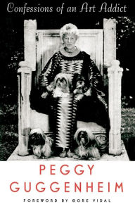 Confessions of an Art Addict: A Memoir Peggy Guggenheim Author