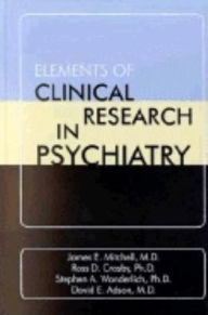 Elements of Clinical Research in Psychiatry James E. Mitchell MD Author