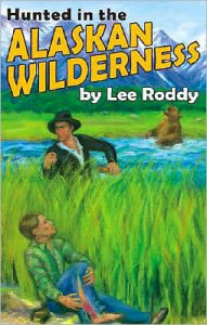 Hunted in the Alaskan Wilderness - Lee Roddy