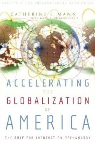 Accelerating the Globalization of America: The Role for Information Technology Catherine Mann Author