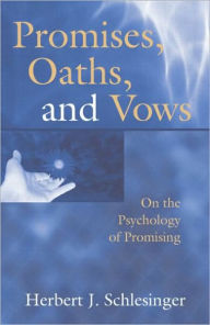 Promises, Oaths, and Vows: On the Psychology of Promising Herbert J. Schlesinger Author
