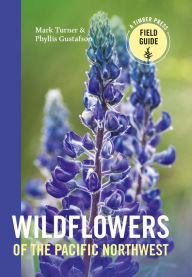 Wildflowers of the Pacific Northwest Mark Turner Author