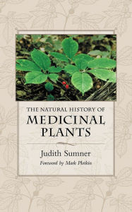 The Natural History of Medicinal Plants Judith Sumner Author
