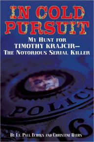 In Cold Pursuit: My Hunt for Timothy Krajcir - The Notorious Serial Killer - Paul Echols
